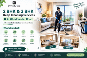2 BHK and 3 BHK Deep Cleaning Services in Ghodbunder Road A Complete Guide to a Spotless Home